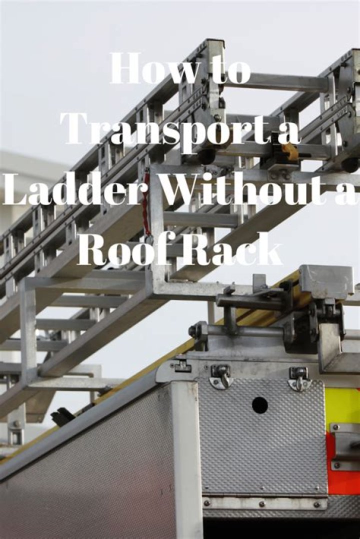 How do you transport a ladder without a ladder rack?