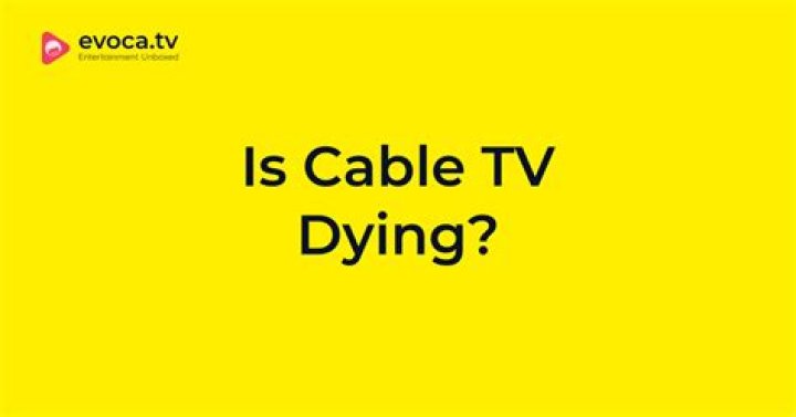 Is cable tv dying - How To Discuss