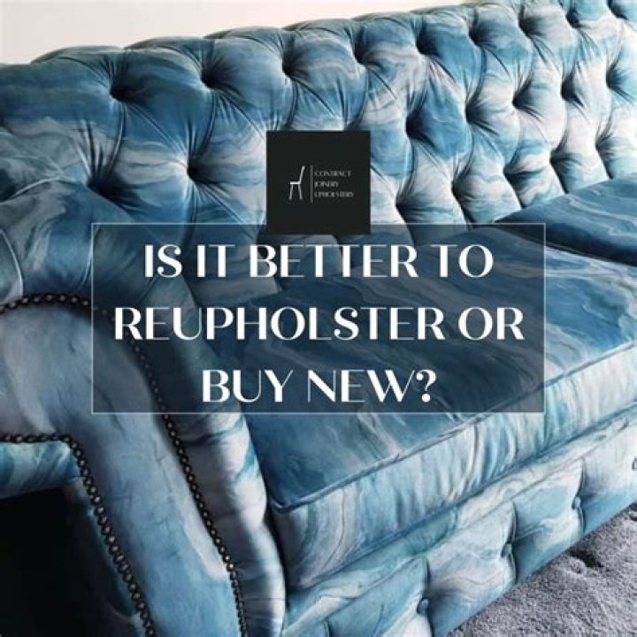 Is it better to reupholster or buy new