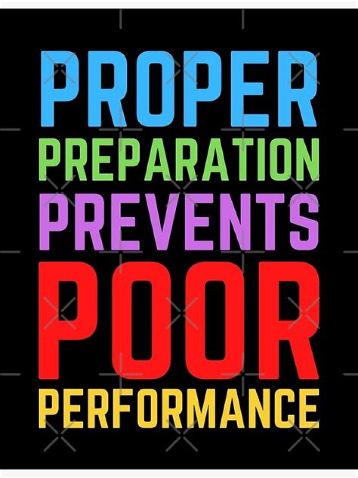 Proper Preparation Prevents Poor Performance