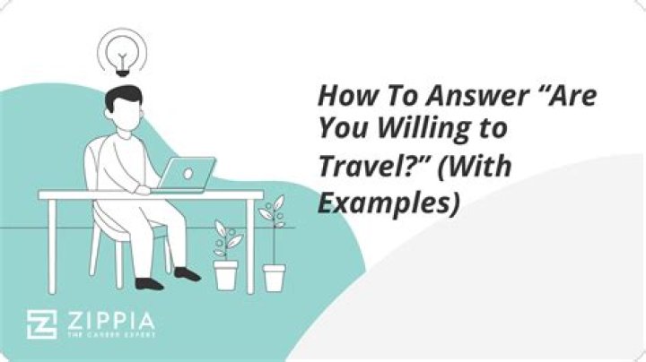 Quick Answer: How To Answer How Often Are You Willing To Travel