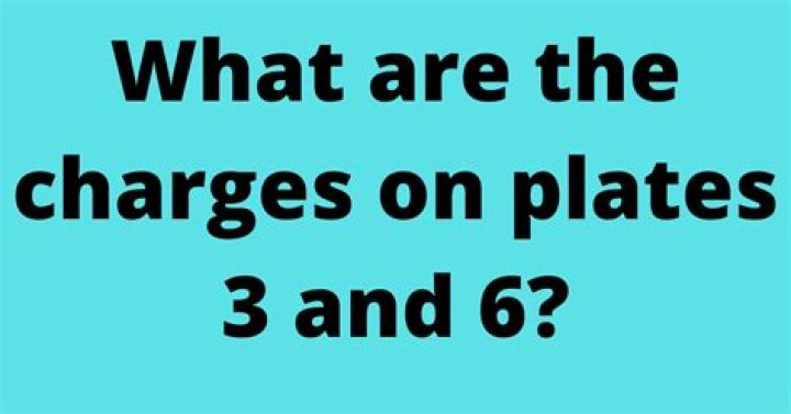 What Are The Charges On Plates 3 And 6