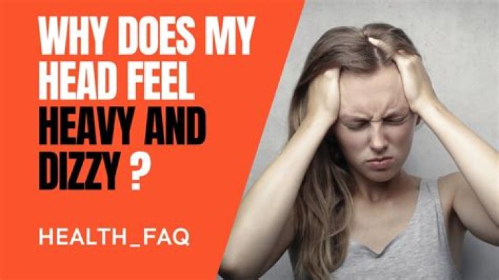 Why does my head feel heavy?